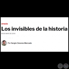 LOS INVISIBLES DE LA HISTORIA - Por SERGIO CCERES MERCADO - Mircoles, 09 de Mayo de 2018